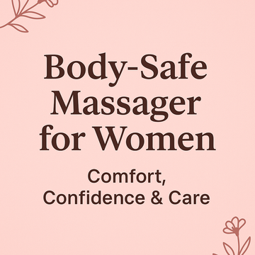 Body-Safe Massager for Women: Comfort, Confidence & Care
