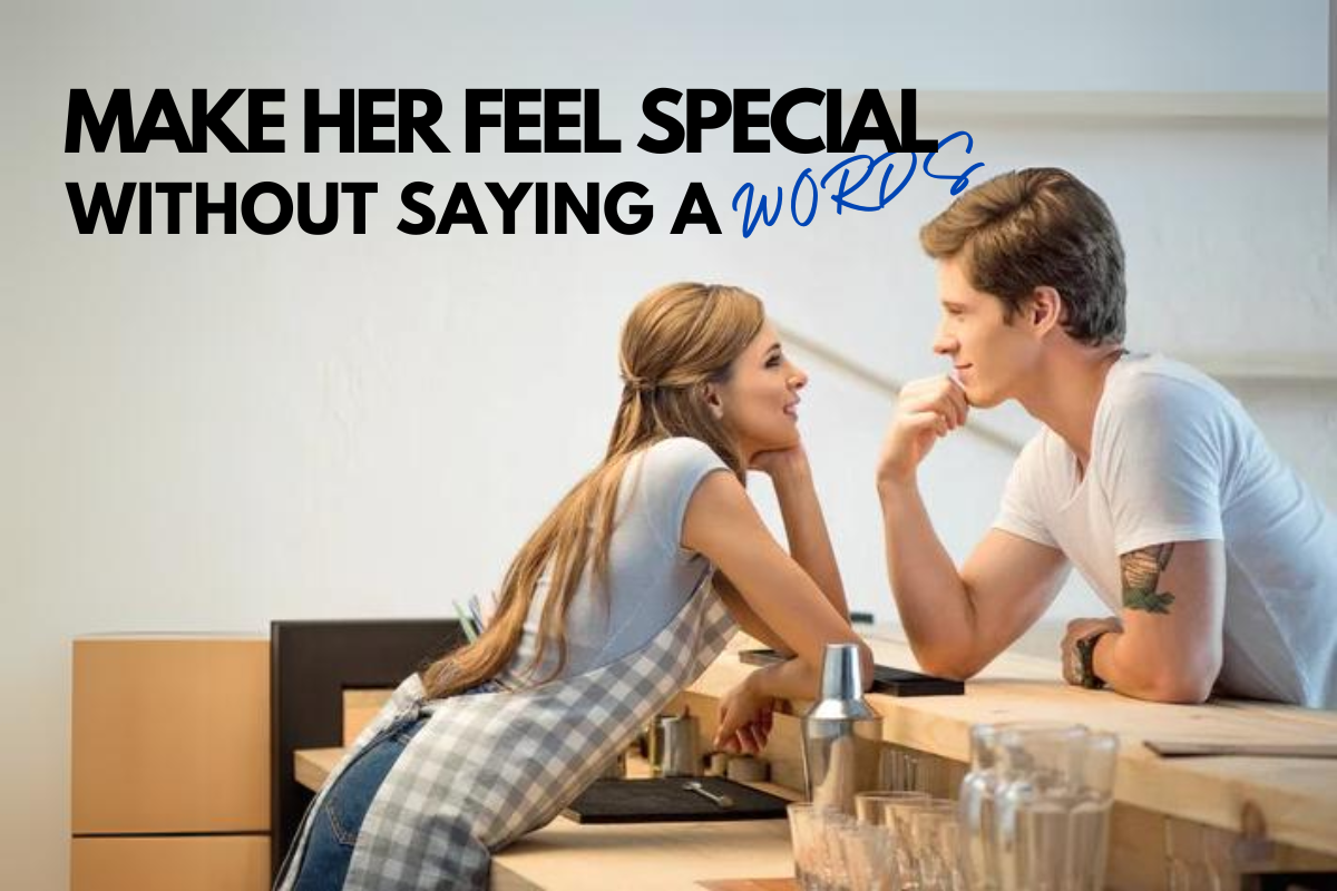 10 Ways to Make Her Feel Special Without Saying a Word