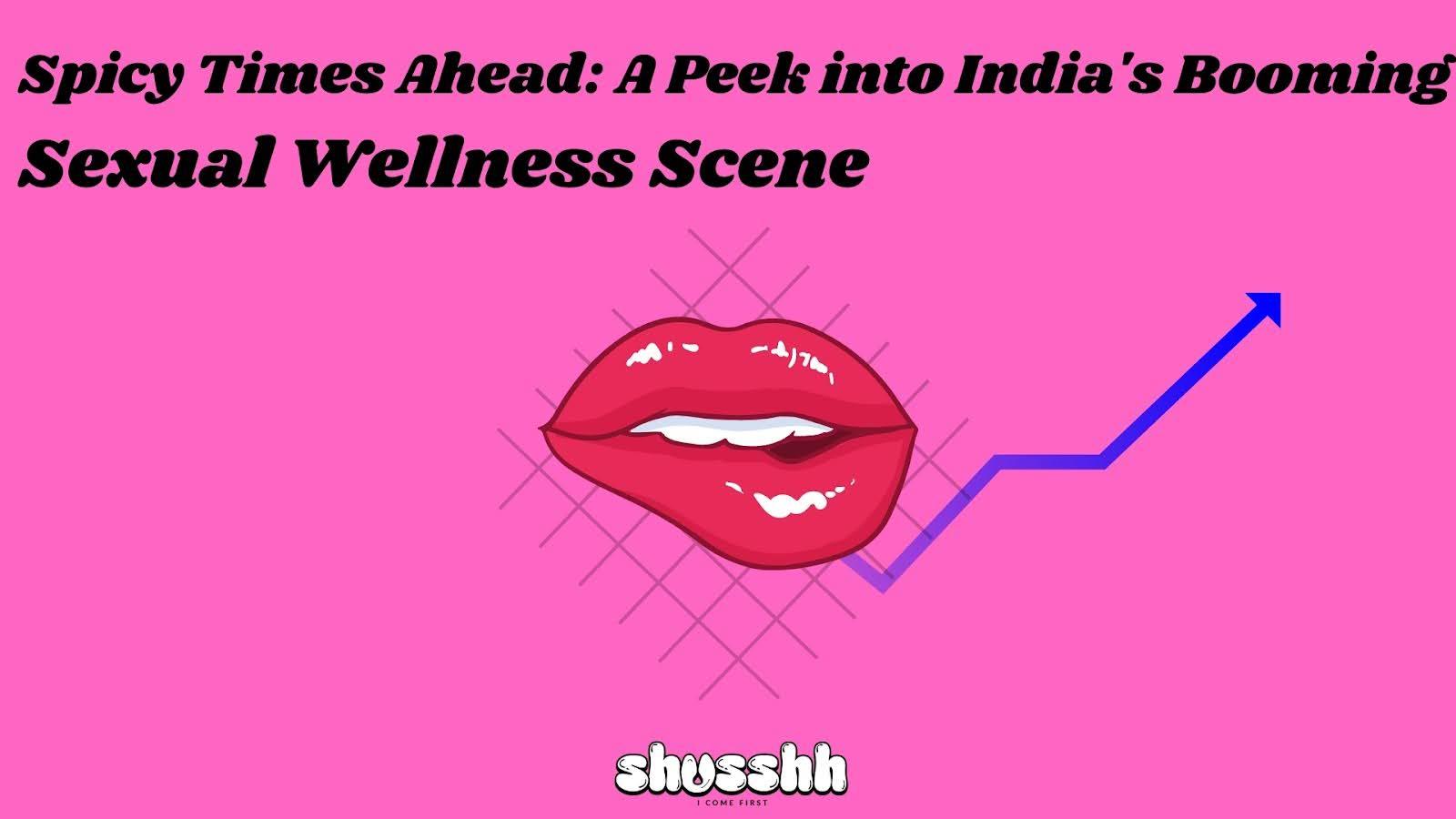 India's Spicy Secret: The Rise of the Sexual Wellness Industry - Shusshh • I Come First 🌈